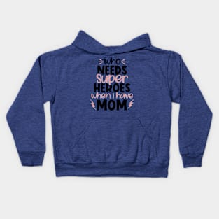 Who needs superheroes when I have Mom Kids Hoodie